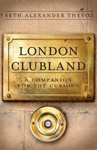 London Clubland: A Companion for the Curious von Robinson