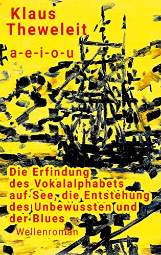 a - e - i - o - u: Die Erfindung des Vokalalphabets auf See, die Entstehung des Unbewussten und der Blues (Fröhliche Wissenschaft) von Matthes & Seitz Berlin