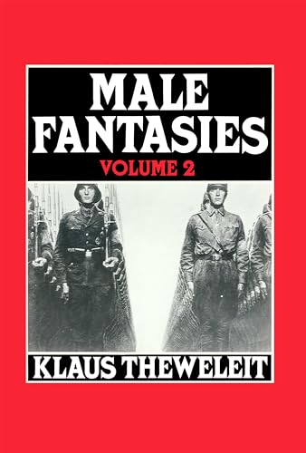 Male Fantasies Vol 2: Male Bodies: Psychoanalyzing the White Terror