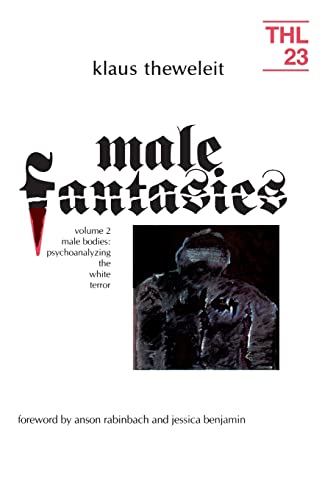 Male Fantasies: Male Bodies : Psychoanalyzing the White Terror (002) (Theory and History of Literature, 23, Band 2)