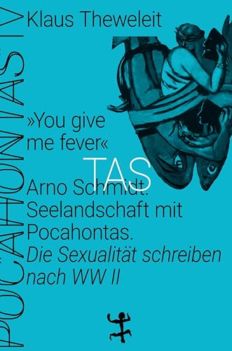 »You give me fever«. Arno Schmidt. Seelandschaft mit Pocahontas: Die Sexualität schreiben nach WWII. Pocahontas 4 von Matthes & Seitz Verlag