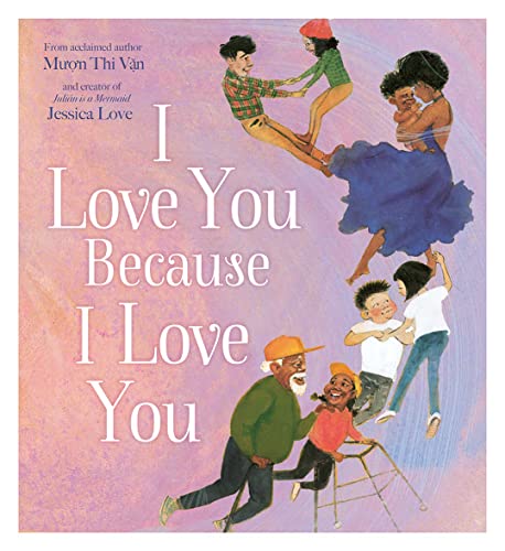 I Love You Because I Love You: A new beautifully illustrated celebration of love and family – perfect for children from 3 years and above I Love You Because I Love You: A new beautifully illustrated celebration of love and family – perfect for children from 3 years and above