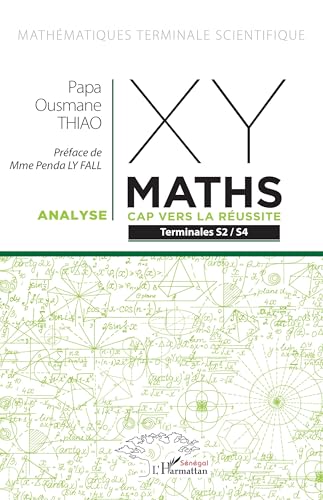 XY-MATHS - CAP VERS LA RÉUSSITE: Terminales S2 – S4 - Analyse XY-MATHS - CAP VERS LA RÉUSSITE: Terminales S2 – S4 - Analyse von Harmattan Sénégal