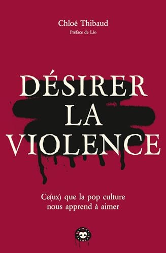 Désirer la violence: Ce(ux) que la pop culture nous apprend à aimer von LES INSOLENTES
