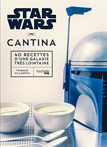 Star Wars Cantina: les 40 meilleures recettes de la galaxie: 40 recettes d'une galaxie très lointaine von HACHETTE HEROES