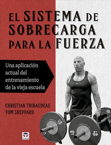 El sistema de sobrecarga para la fuerza: Un aplicación actual del entrenamiento de la vieja escuela von Ediciones Tutor, S.A.