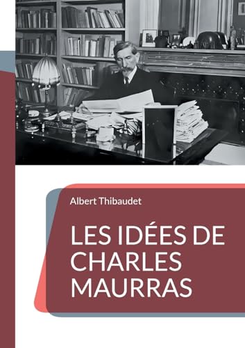 Les Idées de Charles Maurras: Décryptage d'une pensée politique controversée von Books on Demand