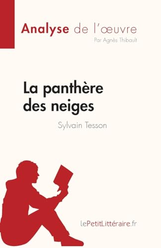 La panthère des neiges de Sylvain Tesson (Analyse de l'œuvre): Résumé complet et analyse détaillée de l'oeuvre (Fiche de lecture) von LePetitLitteraire.fr (new)