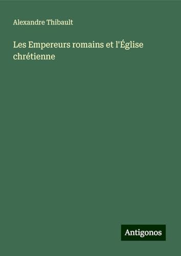 Les Empereurs romains et l'Église chrétienne von Antigonos Verlag