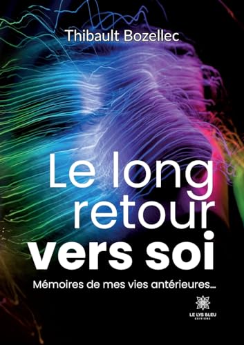 Le long retour vers soi: Mémoires de mes vies antérieures¿ von Le Lys Bleu