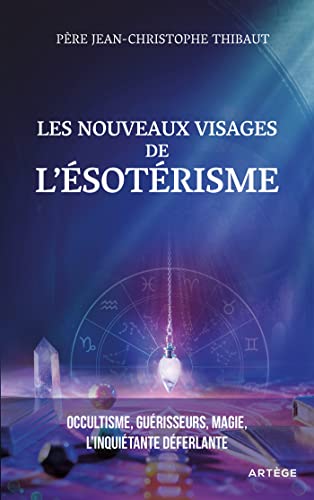 Les nouveaux visages de l'ésotérisme: Occultisme, guérisseurs, magie : l'inquiétante déferlante Les nouveaux visages de l'ésotérisme: Occultisme, guérisseurs, magie : l'inquiétante déferlante