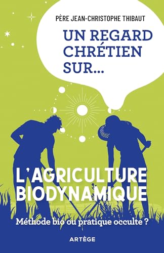 Un regard chrétien sur... l'agriculture biodynamique: Méthode bio ou pratique occulte ? von ARTEGE