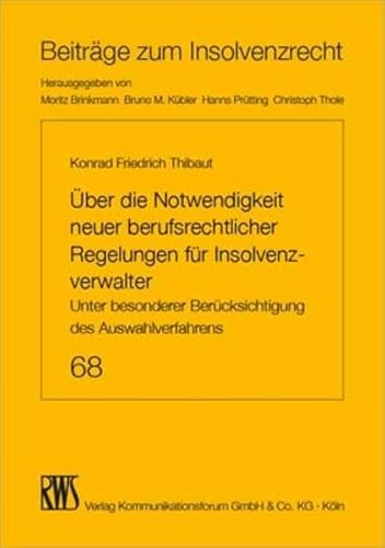 Über die Notwendigkeit neuer berufsrechtlicher Regelungen für Insolvenzverwalter: Unter besonderer Berücksichtigung des Auswahlverfahrens (Beiträge zum Insolvenzrecht) von RWS Verlag