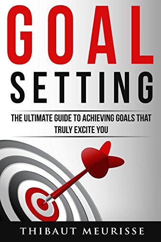 Goal Setting: The Ultimate Guide To Achieving Goals That Truly Excite You von CreateSpace Independent Publishing Platform