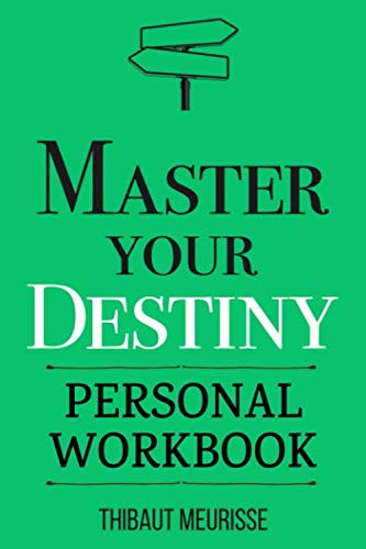 Master Your Destiny: A Practical Guide to Rewrite Your Story and Become the Person You Want to Be (Personal Workbook) (Mastery Series Workbooks, Band 4)