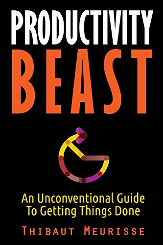 Productivity Beast: An Unconventional Guide To Getting Things Done