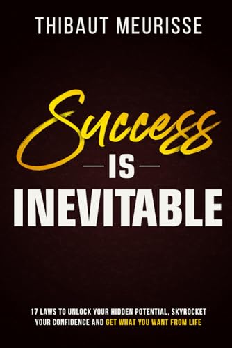 Success is Inevitable: 17 Laws to Unlock Your Hidden Potential, Skyrocket Your Confidence and Get What You Want from Life (Success principles, Band 3) von Independently Published