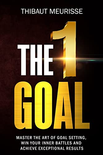 The One Goal: Master the Art of Goal Setting, Win Your Inner Battles, And Achieve Exceptional Results (Free Workbook Included) von CREATESPACE