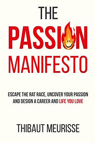The Passion Manifesto: Escape the Rat Race, Uncover Your Passion and Design a Career and Life You Love von Independently Published