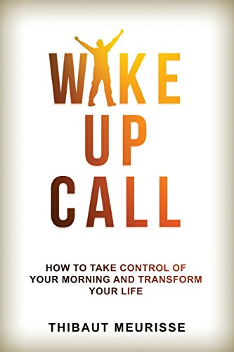 Wake Up Call: How to Take Control of Your Morning and Transform Your Life von CreateSpace Independent Publishing Platform