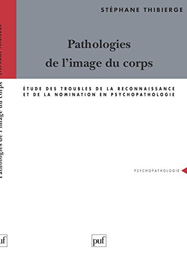 Pathologies de l'image du corps: Étude des troubles de la reconnaissance et de la nomination en psychopathologie von PUF