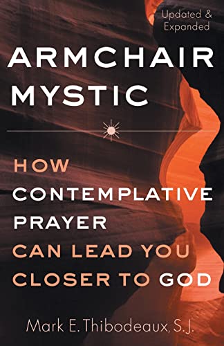 Armchair Mystic: How Contemplative Prayer Can Lead You Closer to God (Updated Edition, New Preface and Afterword)