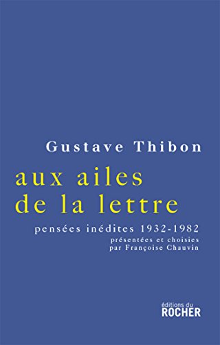 Aux ailes de la lettre... : Pensées inédites (1932-1982): Choix de pensées inédites, 1932-1982