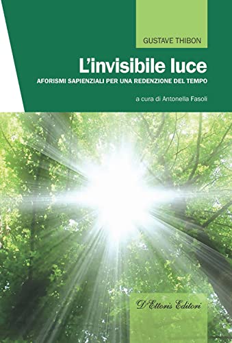 L'invisibile luce. Aforismi sapienziali per una redenzione del tempo (Ritorno al reale) von D'Ettoris