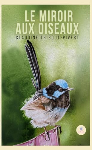Le miroir aux oiseaux von LE LYS BLEU EDITIONS SAS