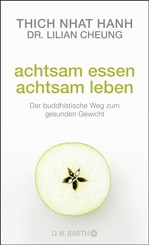 Achtsam essen - achtsam leben: Der buddhistische Weg zum gesunden Gewicht