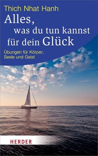 Alles, was du tun kannst für dein Glück: Übungen für Körper, Seele und Geist (HERDER spektrum)