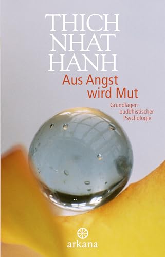 Aus Angst wird Mut: Grundlagen buddhistischer Psychologie