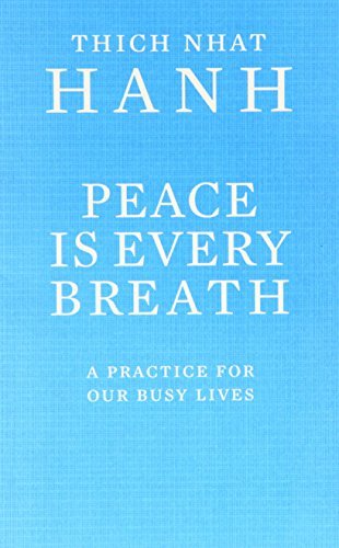 By Thich Nhat Hanh Peace Is Every Breath: A Practice For Our Busy Lives