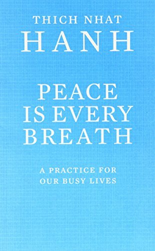 By Thich Nhat Hanh Peace Is Every Breath: A Practice For Our Busy Lives By Thich Nhat Hanh Peace Is Every Breath: A Practice For Our Busy Lives