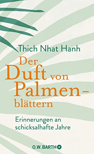 Der Duft von Palmenblättern: Erinnerungen an schicksalhafte Jahre | Die Autobiografie des Zen-Meisters Thich Nhat Hanh über die Anfänge seines spirituellen Lebenswegs