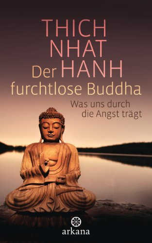 Der furchtlose Buddha: Was uns durch die Angst trägt Der furchtlose Buddha: Was uns durch die Angst trägt von ARKANA Verlag