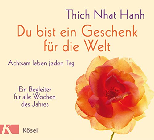 Du bist ein Geschenk für die Welt: Achtsam leben jeden Tag - Ein Begleiter für alle Wochen des Jahres Du bist ein Geschenk für die Welt: Achtsam leben jeden Tag - Ein Begleiter für alle Wochen des Jahres