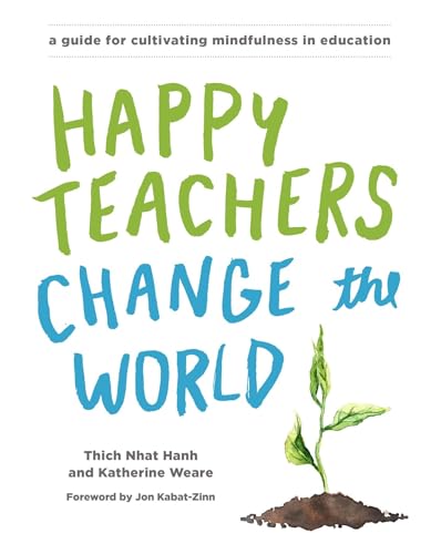 Happy Teachers Change the World: A Guide for Cultivating Mindfulness in Education von Parallax Press