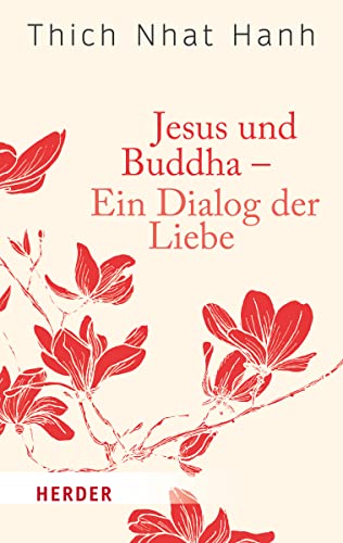 Jesus und Buddha - Ein Dialog der Liebe (HERDER spektrum, Band 6213)