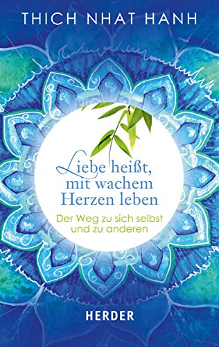 Liebe heißt, mit wachem Herzen leben: Der Weg zu sich selbst und zu anderen (HERDER spektrum) von Herder