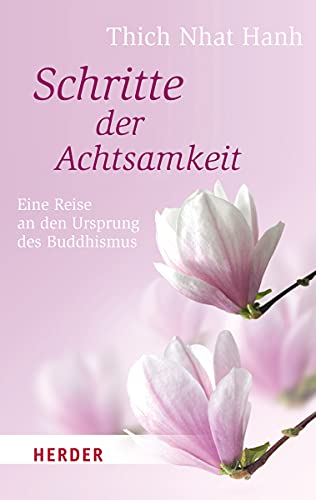 Schritte der Achtsamkeit: Eine Reise an den Ursprung des Buddhismus (Herder Spektrum)