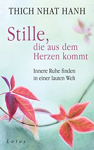 Stille, die aus dem Herzen kommt: Innere Ruhe finden in einer lauten Welt von Lotos