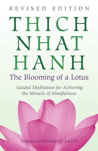 The Blooming of a Lotus: Revised Edition of the Classic Guided Meditation for Achieving the Miracle of Mindfulness The Blooming of a Lotus: Revised Edition of the Classic Guided Meditation for Achieving the Miracle of Mindfulness