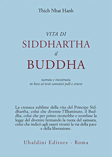 Vita di Siddhartha il Buddha. Narrata e ricostruita in base ai testi canonici pali e cinesi (Civiltà dell'Oriente)