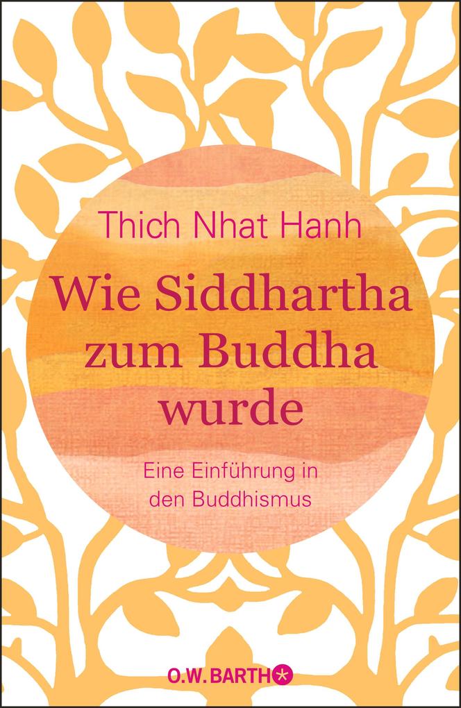 Wie Siddhartha zum Buddha wurde von Barth O.W.