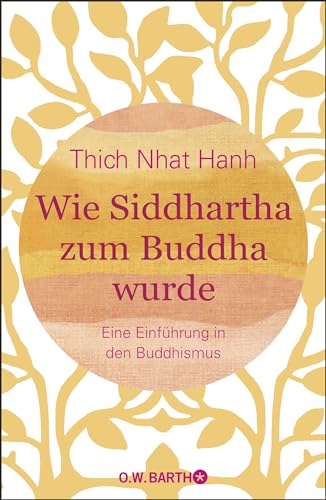Wie Siddhartha zum Buddha wurde: Eine Einführung in den Buddhismus Wie Siddhartha zum Buddha wurde: Eine Einführung in den Buddhismus