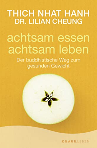 achtsam essen - achtsam leben: Der buddhistische Weg zum gesunden Gewicht