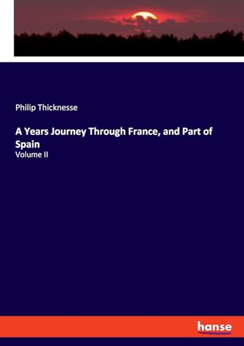 A Years Journey Through France, and Part of Spain: Volume II von hansebooks
