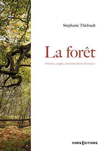 La forêt - Histoire, usages, représentations et enjeux von CNRS EDITIONS