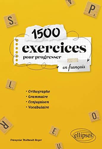 1500 exercices pour progresser en français: Orthographe, grammaire, conjugaison, vocabulaire von ELLIPSES